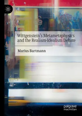 Bartmann |  Wittgenstein's Metametaphysics and the Realism-Idealism Debate | Buch |  Sack Fachmedien