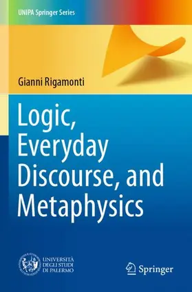 Rigamonti |  Logic, Everyday Discourse, and Metaphysics | Buch |  Sack Fachmedien