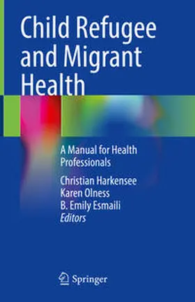 Harkensee / Esmaili / Olness |  Child Refugee and Migrant Health | Buch |  Sack Fachmedien