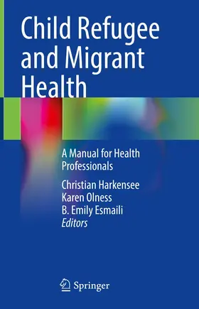 Harkensee / Olness / Esmaili | Child Refugee and Migrant Health | E-Book | sack.de