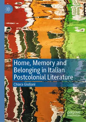 Giuliani |  Home, Memory and Belonging in Italian Postcolonial Literature | eBook | Sack Fachmedien