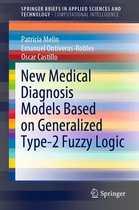 Melin / Ontiveros-Robles / Castillo |  New Medical Diagnosis Models Based on Generalized Type-2 Fuzzy Logic | Buch |  Sack Fachmedien