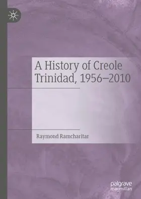 Ramcharitar |  A History of Creole Trinidad, 1956-2010 | Buch |  Sack Fachmedien