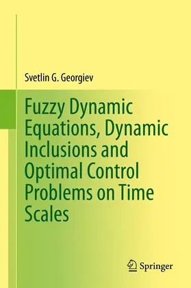 Georgiev | Fuzzy Dynamic Equations, Dynamic Inclusions, and Optimal Control Problems on Time Scales | E-Book | sack.de