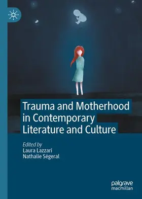 Ségeral / Lazzari |  Trauma and Motherhood in Contemporary Literature and Culture | Buch |  Sack Fachmedien