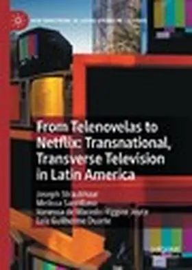 Straubhaar / Santillana / de Macedo Higgins Joyce |  From Telenovelas to Netflix: Transnational, Transverse Television in Latin America | eBook | Sack Fachmedien