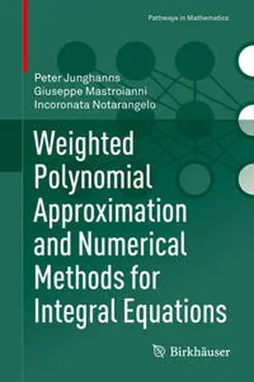 Junghanns / Mastroianni / Notarangelo |  Weighted Polynomial Approximation and Numerical Methods for Integral Equations | eBook | Sack Fachmedien
