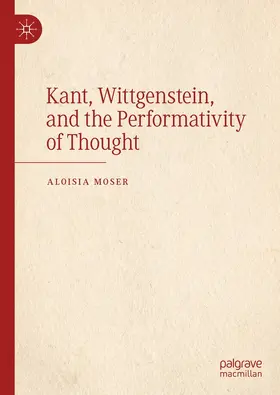 Moser |  Kant, Wittgenstein, and the Performativity of Thought | eBook | Sack Fachmedien