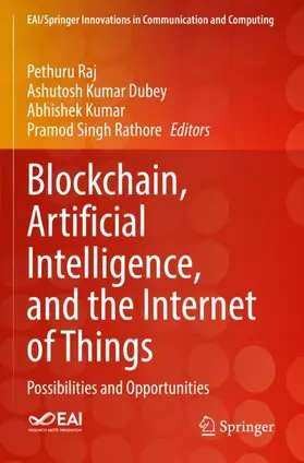 Raj / Rathore / Dubey |  Blockchain, Artificial Intelligence, and the Internet of Things | Buch |  Sack Fachmedien