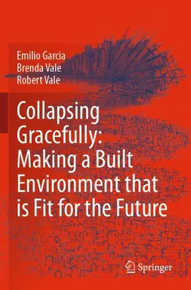 Garcia / Vale |  Collapsing Gracefully: Making a Built Environment that is Fit for the Future | Buch |  Sack Fachmedien