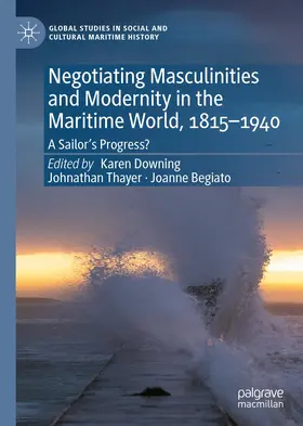 Downing / Begiato / Thayer |  Negotiating Masculinities and Modernity in the Maritime World, 1815-1940 | Buch |  Sack Fachmedien
