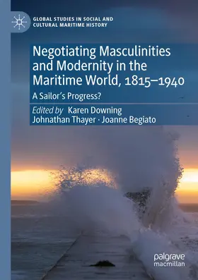 Downing / Begiato / Thayer |  Negotiating Masculinities and Modernity in the Maritime World, 1815-1940 | Buch |  Sack Fachmedien