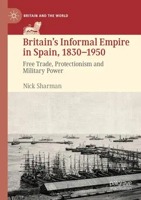 Sharman |  Britain's Informal Empire in Spain, 1830-1950 | Buch |  Sack Fachmedien