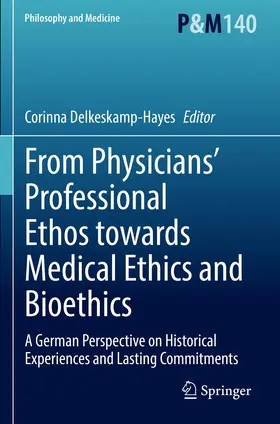 Delkeskamp-Hayes |  From Physicians' Professional Ethos towards Medical Ethics and Bioethics | Buch |  Sack Fachmedien