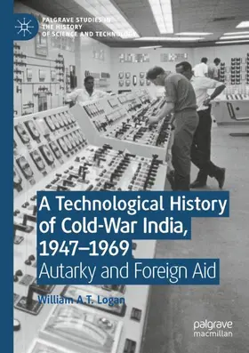 Logan |  A Technological History of Cold-War India, 1947-¿1969 | Buch |  Sack Fachmedien