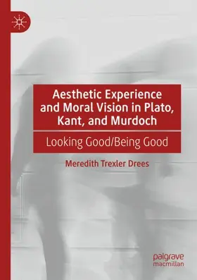 Drees |  Aesthetic Experience and Moral Vision in Plato, Kant, and Murdoch | Buch |  Sack Fachmedien
