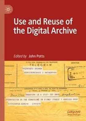 Potts |  Use and Reuse of the Digital Archive | eBook | Sack Fachmedien