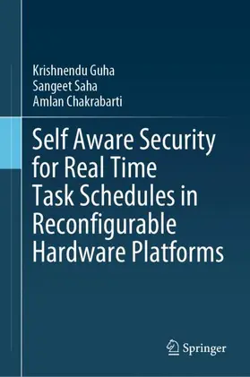 Guha / Chakrabarti / Saha |  Self Aware Security for Real Time Task Schedules in Reconfigurable Hardware Platforms | Buch |  Sack Fachmedien