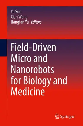 Sun / Wang / Yu |  Field-Driven Micro and Nanorobots for Biology and Medicine | Buch |  Sack Fachmedien