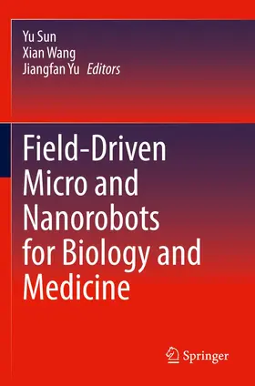 Sun / Wang / Yu |  Field-Driven Micro and Nanorobots for Biology and Medicine | Buch |  Sack Fachmedien