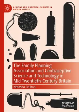 Szuhan |  The Family Planning Association and Contraceptive Science and Technology in Mid-Twentieth-Century Britain | Buch |  Sack Fachmedien