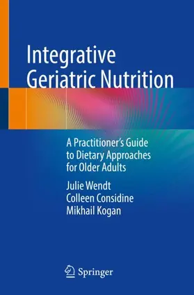 Wendt / Kogan / Considine |  Integrative Geriatric Nutrition | Buch |  Sack Fachmedien