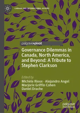 Rioux / Angel / Cohen |  Governance Dilemmas in Canada, North America, and Beyond: A Tribute to Stephen Clarkson | Buch |  Sack Fachmedien