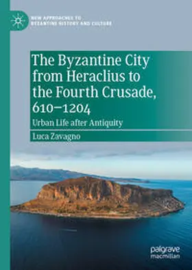 Zavagno | The Byzantine City from Heraclius to the Fourth Crusade, 610–1204 | E-Book | sack.de