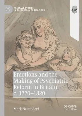 Neuendorf |  Emotions and the Making of Psychiatric Reform in Britain, c. 1770-1820 | Buch |  Sack Fachmedien