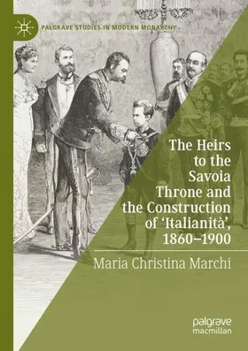 Marchi |  The Heirs to the Savoia Throne and the Construction of 'Italianità', 1860-1900 | Buch |  Sack Fachmedien