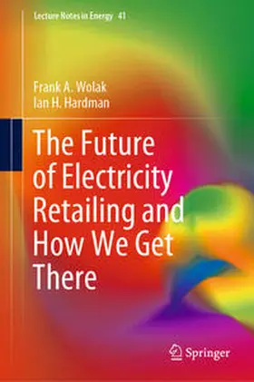 Wolak / Hardman |  The Future of Electricity Retailing and How We Get There | eBook | Sack Fachmedien