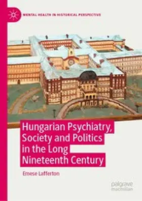 Lafferton |  Hungarian Psychiatry, Society and Politics in the Long Nineteenth Century | eBook | Sack Fachmedien