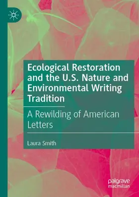 Smith |  Ecological Restoration and the U.S. Nature and Environmental Writing Tradition | Buch |  Sack Fachmedien
