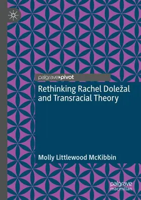 McKibbin |  Rethinking Rachel Dole¿al and Transracial Theory | Buch |  Sack Fachmedien
