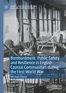Reeve |  Bombardment, Public Safety and Resilience in English Coastal Communities during the First World War | eBook | Sack Fachmedien