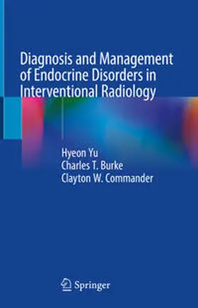 Yu / Burke / Commander |  Diagnosis and Management of Endocrine Disorders in Interventional Radiology | eBook | Sack Fachmedien