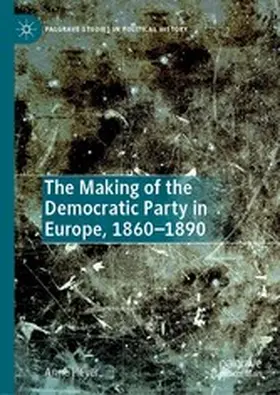 Heyer |  The Making of the Democratic Party in Europe, 1860–1890 | eBook | Sack Fachmedien