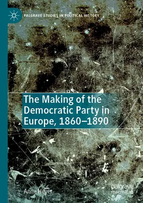 Heyer |  The Making of the Democratic Party in Europe, 1860-1890 | Buch |  Sack Fachmedien