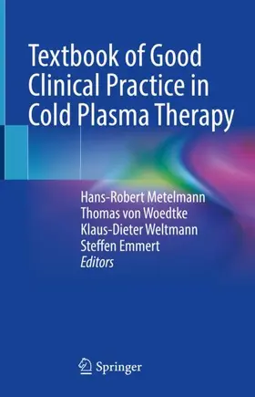 Metelmann / Emmert / von Woedtke |  Textbook of Good Clinical Practice in Cold Plasma Therapy | Buch |  Sack Fachmedien