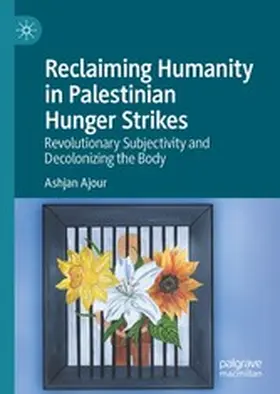 Ajour |  Reclaiming Humanity in Palestinian Hunger Strikes | eBook | Sack Fachmedien