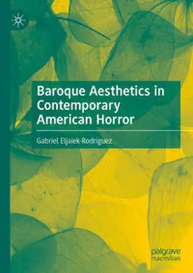 Eljaiek-Rodríguez | Baroque Aesthetics in Contemporary American Horror | E-Book | sack.de
