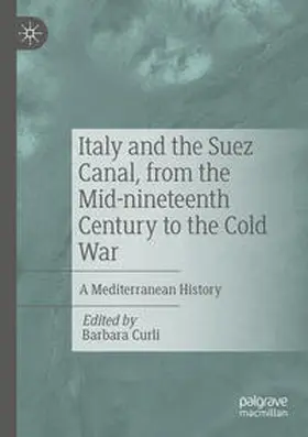 Curli |  Italy and the Suez Canal, from the Mid-nineteenth Century to the Cold War | Buch |  Sack Fachmedien