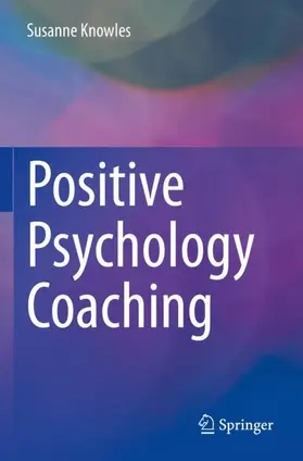 Knowles | Positive Psychology Coaching | Buch | 978-3-030-88997-5 | sack.de