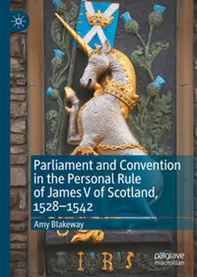 Blakeway |  Parliament and Convention in the Personal Rule of James V of Scotland, 1528–1542 | eBook | Sack Fachmedien