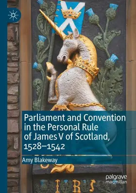 Blakeway |  Parliament and Convention in the Personal Rule of James V of Scotland, 1528-1542 | Buch |  Sack Fachmedien