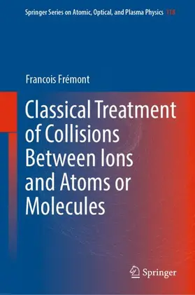 Frémont |  Classical Treatment of Collisions Between Ions and Atoms or Molecules | Buch |  Sack Fachmedien