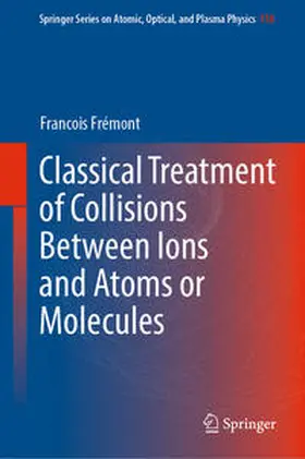 Frémont |  Classical Treatment of Collisions Between Ions and Atoms or Molecules | eBook | Sack Fachmedien
