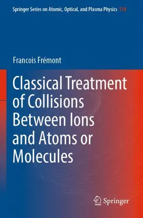 Frémont |  Classical Treatment of Collisions Between Ions and Atoms or Molecules | Buch |  Sack Fachmedien