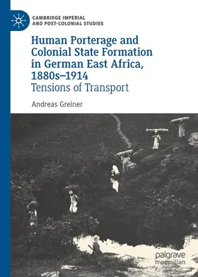 Greiner |  Human Porterage and Colonial State Formation in German East Africa, 1880s-1914 | Buch |  Sack Fachmedien
