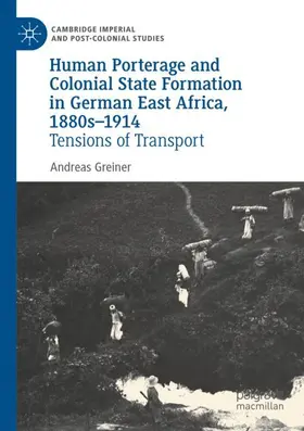 Greiner |  Human Porterage and Colonial State Formation in German East Africa, 1880s-1914 | Buch |  Sack Fachmedien